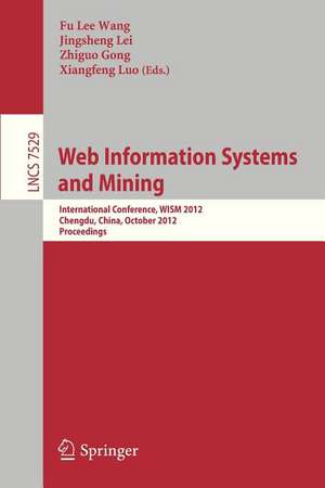 Web Information Systems and Mining: International Conference, WISM 2012, Chengdu, China, October 26-28, 2012, Proceedings de Wu Lee Wang