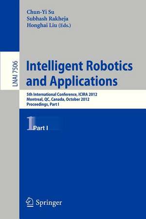 Intelligent Robotics and Applications: 5th International Conference, ICIRA 2012, Montreal, Canada, October 3-5, 2012, Proceedings, Part I de Chun-Yi Su