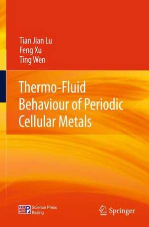 Thermo-Fluid Behaviour of Periodic Cellular Metals de Tian Jian Lu