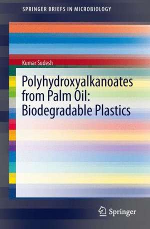 Polyhydroxyalkanoates from Palm Oil: Biodegradable Plastics de Kumar Sudesh