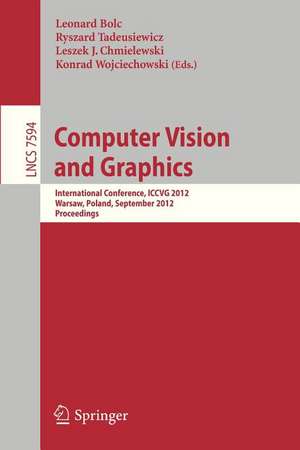 Computer Vision and Graphics: International Conference, ICCVG 2012, Warsaw, Poland, September 24-26, 2012, Proceedings de Leonard Bolc