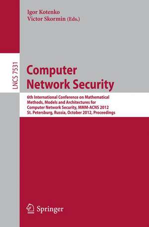 Computer Network Security: 6th International Conference on Mathematical Methods, Models and Architectures for Comüuter Network Security, MMM-ACNS 2012, St. Petersburg, Russia, October 17-19, 2012, Proceedings de Igor Kotenko