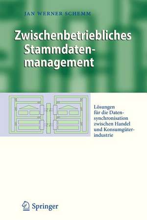 Zwischenbetriebliches Stammdatenmanagement: Lösungen für die Datensynchronisation zwischen Handel und Konsumgüterindustrie de Jan Werner Schemm