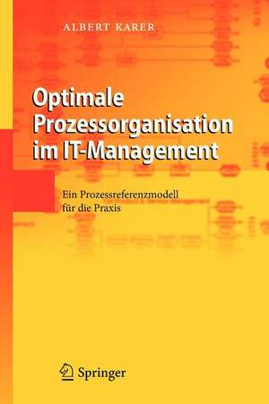 Optimale Prozessorganisation im IT-Management: Ein Prozessreferenzmodell für die Praxis de Albert Karer