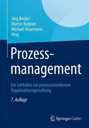 Prozessmanagement: Ein Leitfaden zur prozessorientierten Organisationsgestaltung de Jörg Becker