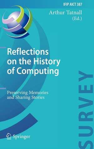 Reflections on the History of Computing: Preserving Memories and Sharing Stories de Arthur Tatnall