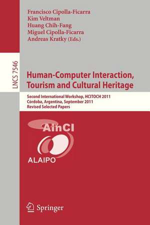 Human-Computer Interaction, Tourism and Cultural Heritage: Second International Workshop, HCITOCH 2011, Cordoba, Argentina, September 14-15, 2011, Revised Selected Papers de Francisco Cipolla Ficarra