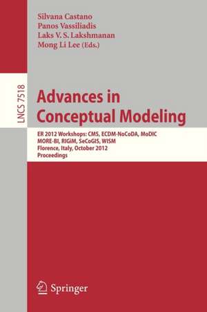 Advances in Conceptual Modeling: ER 2012 Workshops CMS, ECDM-NoCoDA, MODIC, MORE-BI, RIGIM, SeCoGIS, WISM, Florence, Italy, October 15-18, 2012, Proceedings de Silvana Castano