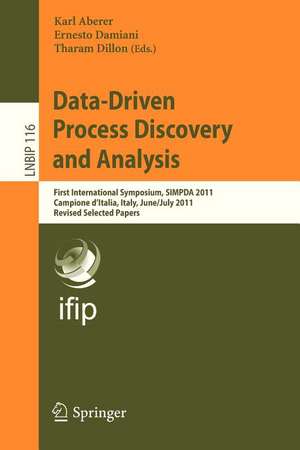 Data-Driven Process Discovery and Analysis: First International Symposium, SIMPDA 2011, Campione D’Italia, Italy, June 29 – July 1, 2011, Revised Selected Papers de Karl Aberer