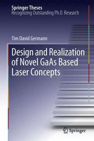 Design and Realization of Novel GaAs Based Laser Concepts de Tim David Germann