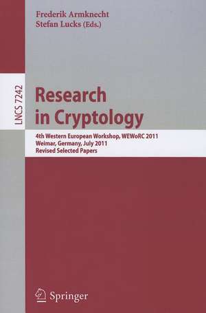 Research in Cryptology: 4th Western European Workshop, WEWoRC 2011, Weimar, Germany, July 20-22, 2011, Revised Selected Papers de Frederik Armknecht