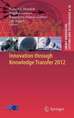 Innovation through Knowledge Transfer 2012 de Robert J. Howlett