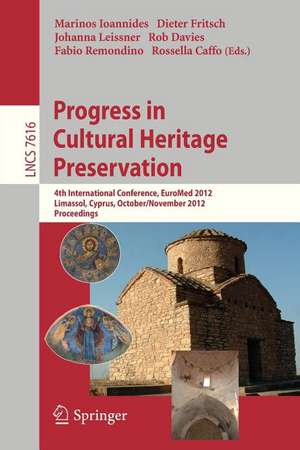 Progress in Cultural Heritage Preservation: 4th International Conference, EuroMed 2012, Lemessos, Cyprus, October 29 -- November 3, 2012, Proceedings de Marinos Ioannides