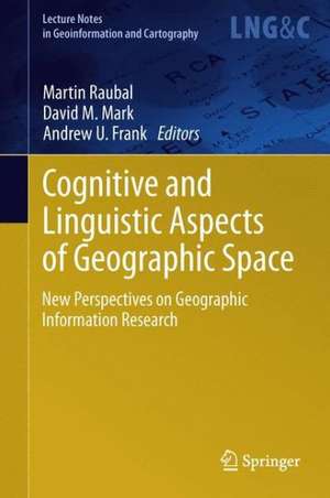 Cognitive and Linguistic Aspects of Geographic Space: New Perspectives on Geographic Information Research de Martin Raubal