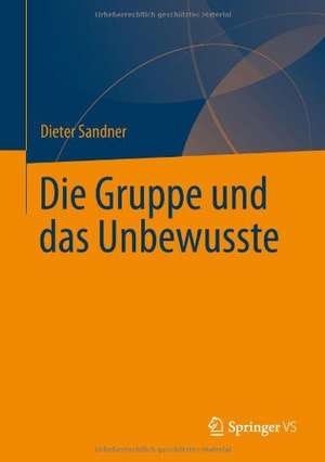 Die Gruppe und das Unbewusste de Dieter Sandner