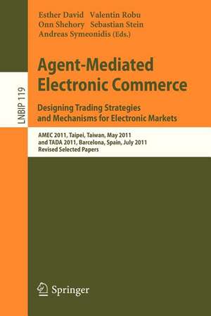 Agent-Mediated Electronic Commerce. Designing Trading Strategies and Mechanisms for Electronic Markets: AMEC 2011, Taipei, Taiwan, May 2, 2011, and TADA 2011, Barcelona, Spain, July 17, 2011, Revised Selected Papers de Esther David