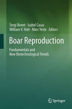 Boar Reproduction: Fundamentals and New Biotechnological Trends de Sergi Bonet