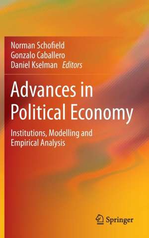 Advances in Political Economy: Institutions, Modelling and Empirical Analysis de Norman Schofield