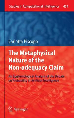 The Metaphysical Nature of the Non-adequacy Claim: An Epistemological Analysis of the Debate on Probability in Artificial Intelligence de Carlotta Piscopo