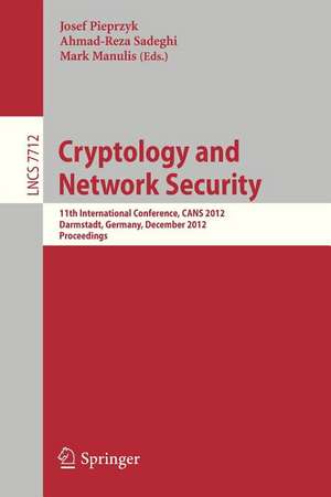 Cryptology and Network Security: 11th International Conference, CANS 2012, Darmstadt, Germany, December 12-14, 2012. Proceedings de Josef Pieprzyk