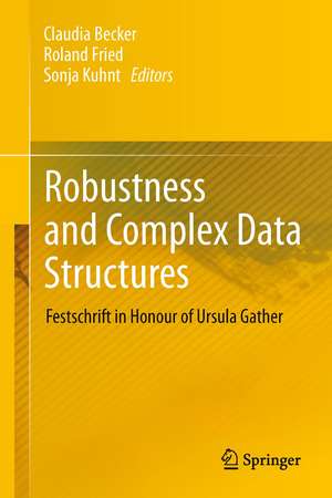 Robustness and Complex Data Structures: Festschrift in Honour of Ursula Gather de Claudia Becker