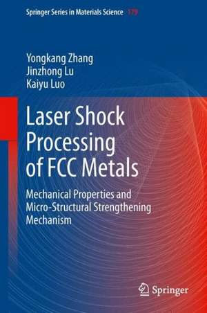 Laser Shock Processing of FCC Metals: Mechanical Properties and Micro-structural Strengthening Mechanism de Yongkang Zhang