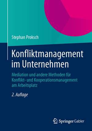 Konfliktmanagement im Unternehmen: Mediation und andere Methoden für Konflikt- und Kooperationsmanagement am Arbeitsplatz de Stephan Proksch