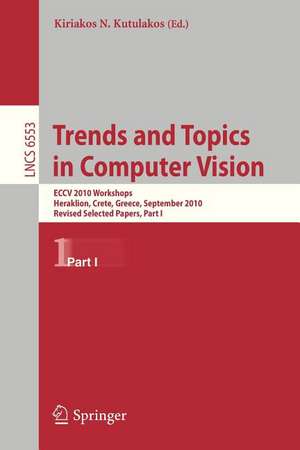 Trends and Topics in Computer Vision: ECCV 2010 Workshops, Heraklion, Crete, Greece, September 10-11, 2010, Revised Selected Papers, Part I de Kiriakos N. Kutulakos