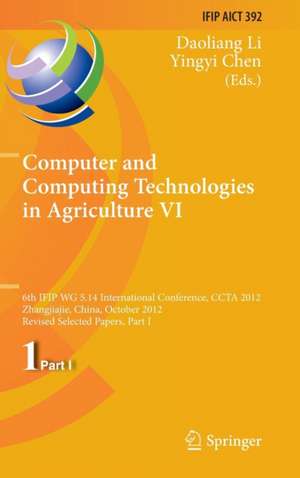 Computer and Computing Technologies in Agriculture VI: 6th IFIP WG 5.14 International Conference, CCTA 2012, Zhangjiajie, China, October 19-21, 2012, Revised Selected Papers, Part I de Daoliang Li