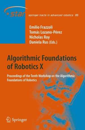 Algorithmic Foundations of Robotics X: Proceedings of the Tenth Workshop on the Algorithmic Foundations of Robotics de Emilio Frazzoli