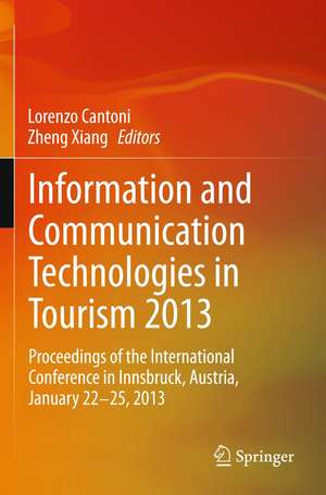 Information and Communication Technologies in Tourism 2013: Proceedings of the International Conference in Innsbruck, Austria, January 22-25, 2013 de Lorenzo Cantoni