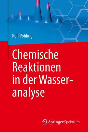 Chemische Reaktionen in der Wasseranalyse de Rolf Pohling