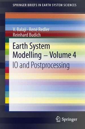 Earth System Modelling - Volume 4: IO and Postprocessing de V. Balaji