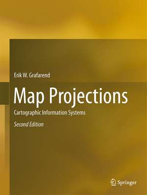 Map Projections: Cartographic Information Systems de Erik W. Grafarend