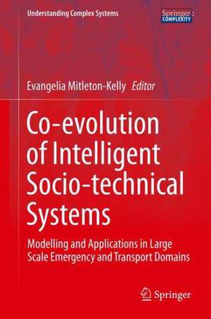 Co-evolution of Intelligent Socio-technical Systems: Modelling and Applications in Large Scale Emergency and Transport Domains de Evangelia Mitleton-Kelly