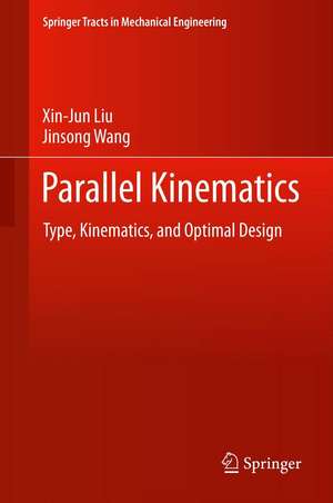 Parallel Kinematics: Type, Kinematics, and Optimal Design de Xin-Jun Liu