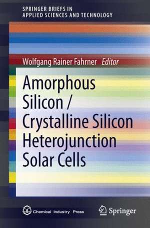 Amorphous Silicon / Crystalline Silicon Heterojunction Solar Cells de Wolfgang Rainer Fahrner