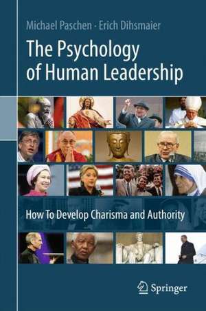 The Psychology of Human Leadership: How To Develop Charisma and Authority de Michael Paschen