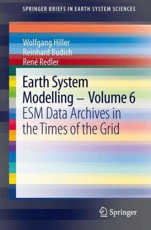 Earth System Modelling - Volume 6: ESM Data Archives in the Times of the Grid de Wolfgang Hiller