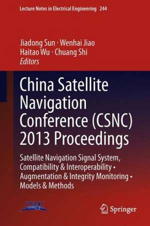 China Satellite Navigation Conference (CSNC) 2013 Proceedings: Satellite Navigation Signal System, Compatibility & Interoperability • Augmentation & Integrity Monitoring • Models & Methods de Jiadong Sun