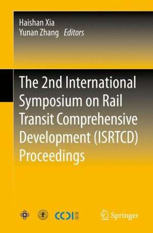 The 2nd International Symposium on Rail Transit Comprehensive Development (ISRTCD) Proceedings de Haishan Xia