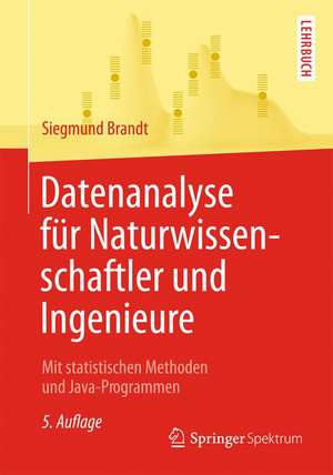 Datenanalyse für Naturwissenschaftler und Ingenieure: Mit statistischen Methoden und Java-Programmen de Siegmund Brandt