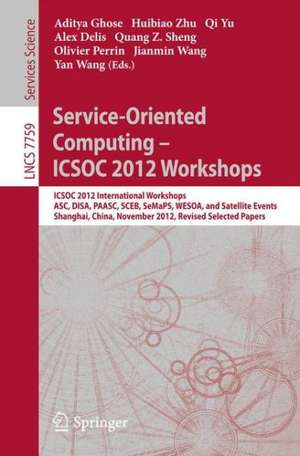 Service-Oriented Computing - ICSOC Workshops 2012: ICSOC 2012, International Workshops ASC, DISA, PAASC, SCEB, SeMaPS, and WESOA, and Satellite Events, Shanghai, China, November 12-15, 2012, Revised Selected Papers de Aditya Ghose