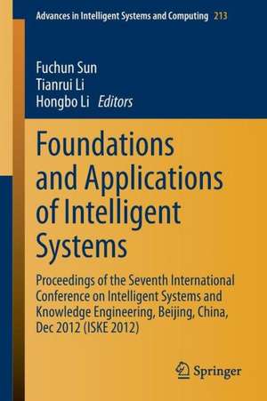 Foundations and Applications of Intelligent Systems: Proceedings of the Seventh International Conference on Intelligent Systems and Knowledge Engineering, Beijing, China, Dec 2012 (ISKE 2012) de Fuchun Sun