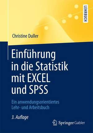 Einführung in die Statistik mit EXCEL und SPSS: Ein anwendungsorientiertes Lehr- und Arbeitsbuch de Christine Duller