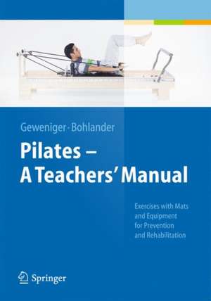 Pilates − A Teachers’ Manual: Exercises with Mats and Equipment for Prevention and Rehabilitation de Verena Geweniger