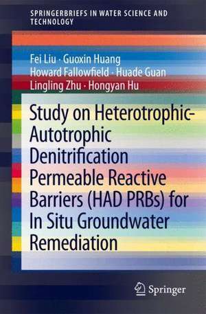 Study on Heterotrophic-Autotrophic Denitrification Permeable Reactive Barriers (HAD PRBs) for In Situ Groundwater Remediation de Fei Liu