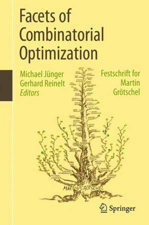 Facets of Combinatorial Optimization: Festschrift for Martin Grötschel de Michael Jünger