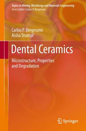 Dental Ceramics: Microstructure, Properties and Degradation de Carlos Bergmann