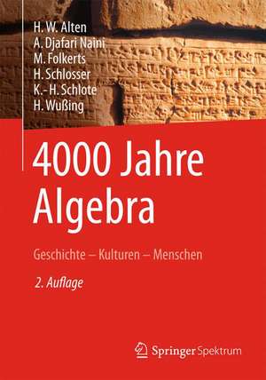 4000 Jahre Algebra: Geschichte – Kulturen – Menschen de H.-W. Alten